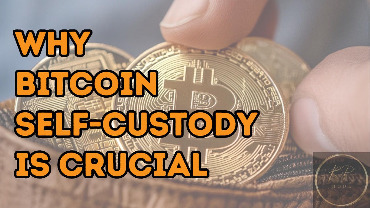 Why Bitcoin Self Custody is Crucial